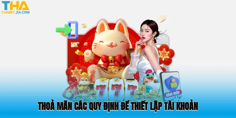 Thoả mãn các quy định để thiết lập tài khoản suôn sẻ