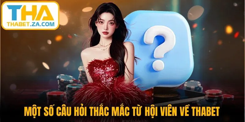 Một số câu hỏi thắc mắc từ hội viên về Thabet